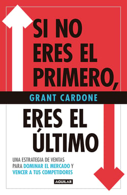 Si no eres el primero, eres el último - Estrategias de ventas para dominar al mercado y vencer a tu competencia