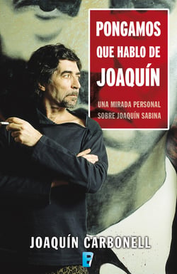 Pongamos que hablo de Joaquín - Una mirada personal sobre Joaquín Sabina