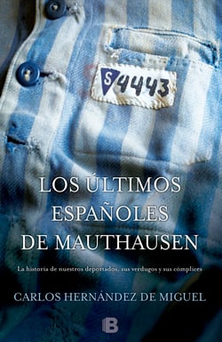 Los últimos españoles de Mauthausen - La historia de nuestros deportados, sus verdugos y sus cómplices