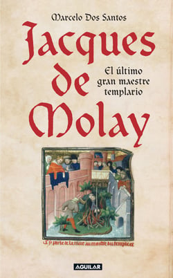 Jacques de Molay - El último gran maestre templario