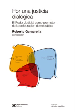 Por una justicia dialógica - El Poder Judicial como promotor de la deliberación democrática
