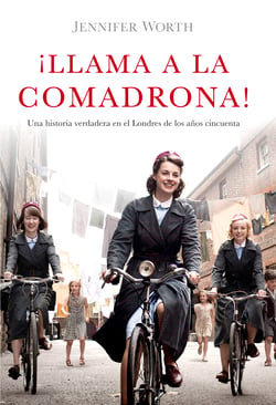 ¡Llama a la comadrona! - Una historia verdadera en el Londres de los años cincuenta