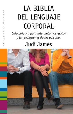 La biblia del lenguaje corporal - Guía práctica para interpretar los gestos y las expresiones de las personas