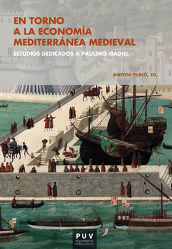 En torno a la economía mediterránea medieval - Estudios dedicados a Paulino Iradiel