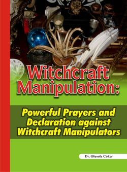 Witchcraft Manipulation - Powerful Prayers and Declaration against Witchcraft Manipulators
