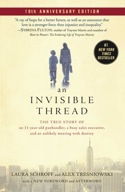 An Invisible Thread - The True Story of an 11-Year-Old Panhandler, a Busy Sales Executive, and an Unlikely Meeting with Destiny