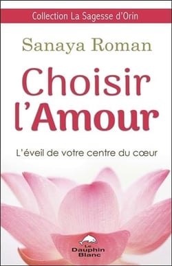 Choisir l'amour - l'éveil de votre centre du coeur