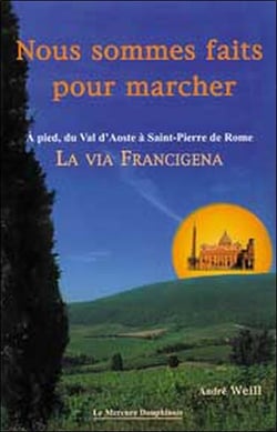 Nous sommes faits pour marcher - a pied, du val d'aoste a saint-pierre de rome - la via francigena