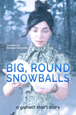 Big, Round Snowballs: A GameLit Story - Deimos Çelik