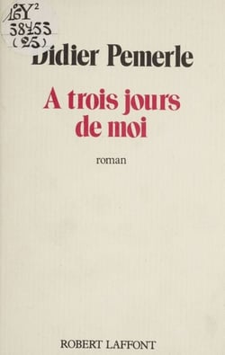 À trois jours de moi