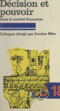 Décision et pouvoir dans la société française - Colloque, Paris, Université de Dauphine, 1 et 2 décembre 1978