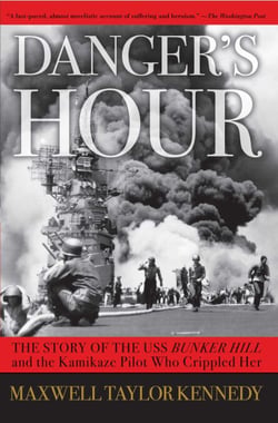 Danger's Hour - The Story of the USS Bunker Hill and the Kamikaze Pilot Who Crippled Her