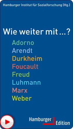 Wie weiter mit ... ? - Adorno, Arendt, Durkheim, Foucault, Freud, Luhmann, Marx, Weber