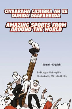 Amazing Sports from Around the World (Somali-English) - Language Lizard Bilingual Explore