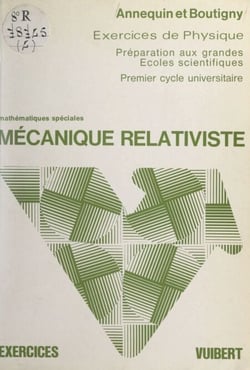 Exercices de sciences physiques (4) - Mécanique relativiste. À l'usage des étudiants de la classe de Mathématiques spéciales et du 1er cycle universitaire
