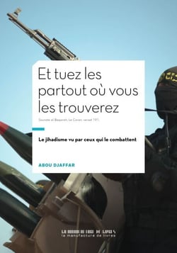Et tuez-les partout où vous les trouverez - Le jihadisme vu par ceux qui le combattent