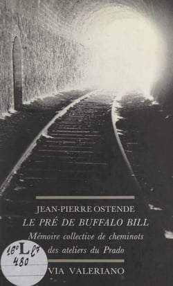 Le pré de Buffalo Bill - Mémoire collective de Cheminots des ateliers du Prado