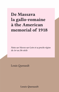De Massava la gallo-romaine à the American memorial of 1918 - Notes sur Mesves-sur-Loire et sa proche région du 1er au 20e siècle
