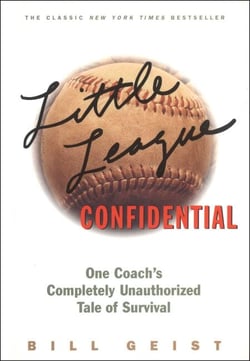 Little League Confidential - One Coach's Completely Unauthorized Tale of Survival