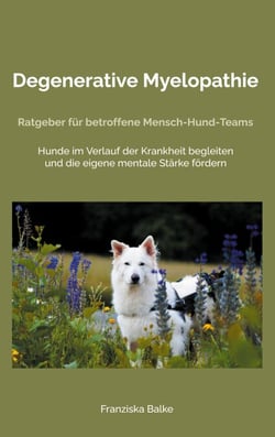 Degenerative Myelopathie - Ratgeber für betroffene Mensch-Hund-Teams