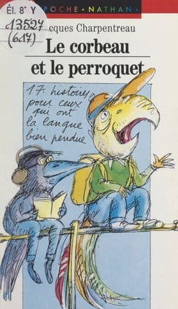 Le corbeau et le perroquet - Ou 17 monologues pour ceux qui ont la langue bien pendue