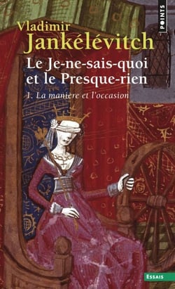 Le Je-ne-sais-quoi et le Presque-rien. La Manière et l'Occasion - La Manière et l'Occasion