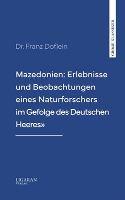 Mazedonien: Erlebnisse und Beobachtungen eines Naturforschers im Gefolge des Deutschen Heeres"