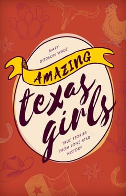 Amazing Texas Girls - True Stories from Lone Star History