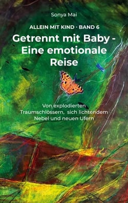 Getrennt mit Baby - Eine emotionale Reise - Von explodierten Traumschlössern, sich lichtendem Nebel und neuen Ufern