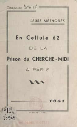 Leurs méthodes : en cellule 62 de la prison du Cherche-Midi à Paris, 1941