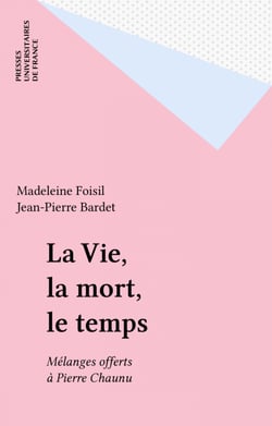 La Vie, la mort, le temps - Mélanges offerts à Pierre Chaunu