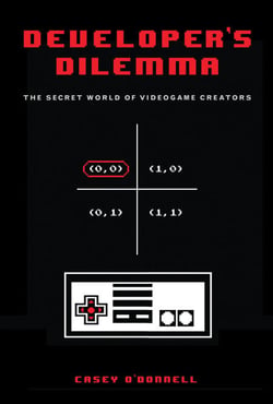 Developer's Dilemma - The Secret World of Videogame Creators