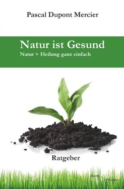 Natur ist Gesund - Natur + Heilung ganz einfach