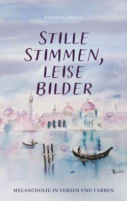 Stille Stimmen, leise Bilder - Melancholie in Versen und Farben