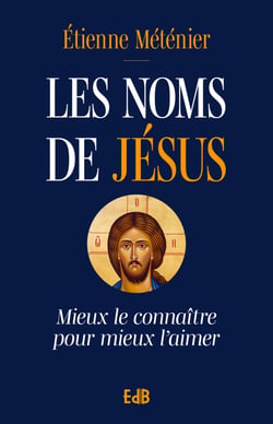 Les noms de Jésus - Mieux le connaître pour mieux l'aimer