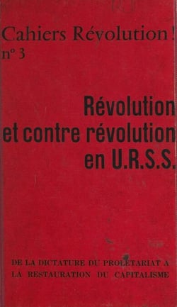 Révolution et contre révolution en U.R.S.S. - De la dictature du prolétariat à la restauration du capitalisme