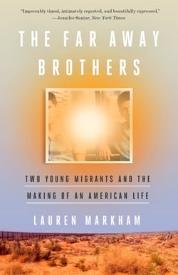 The Far Away Brothers - Two Young Migrants and the Making of an American Life