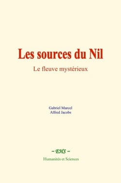 Les sources du Nil - Le fleuve mystérieux