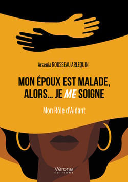 Mon époux est malade, alors… je ME soigne - Mon Rôle d'Aidant