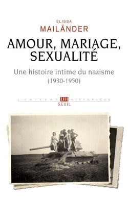 Amour, mariage, sexualité. Une histoire intime du nazisme - (1930-1950)