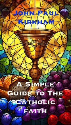 A Simple Guide to the Catholic Faith