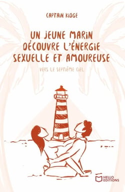 Un jeune marin découvre l'énergie sexuelle et amoureuse - Tome III : Vers le septième ciel