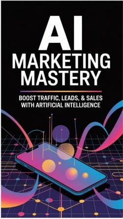 AI Marketing Mastery: Supercharge Your Traffic, Leads, &amp; Sales