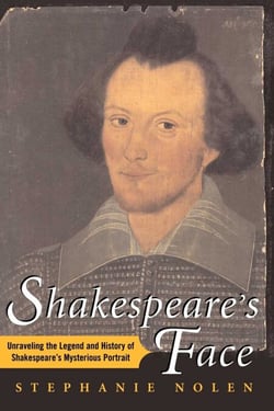 Shakespeare's Face - Unraveling the Legend and History of Shakespeare's Mysterious Portrait