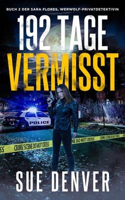 192 Tage Vermisst - Sara Flores, Werwolf Privatdetektivin, #2