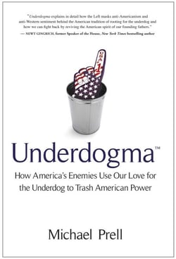 Underdogma - How America's Enemies Use Our Love for the Underdog to Trash American Power