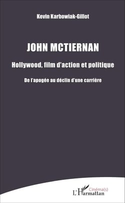 John Mctiernan - Hollywood, film d'action et politique - De l'apogée au déclin d'une carrière