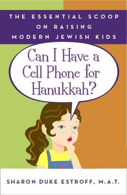 Can I Have a Cell Phone for Hanukkah? - The Essential Scoop on Raising Modern Jewish Kids