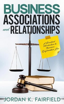 Business Associations and Relationships: A Practical Introduction to Business Organization Law - QuickSilver Law Study