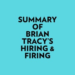 Summary of Brian Tracy's Hiring &amp; Firing